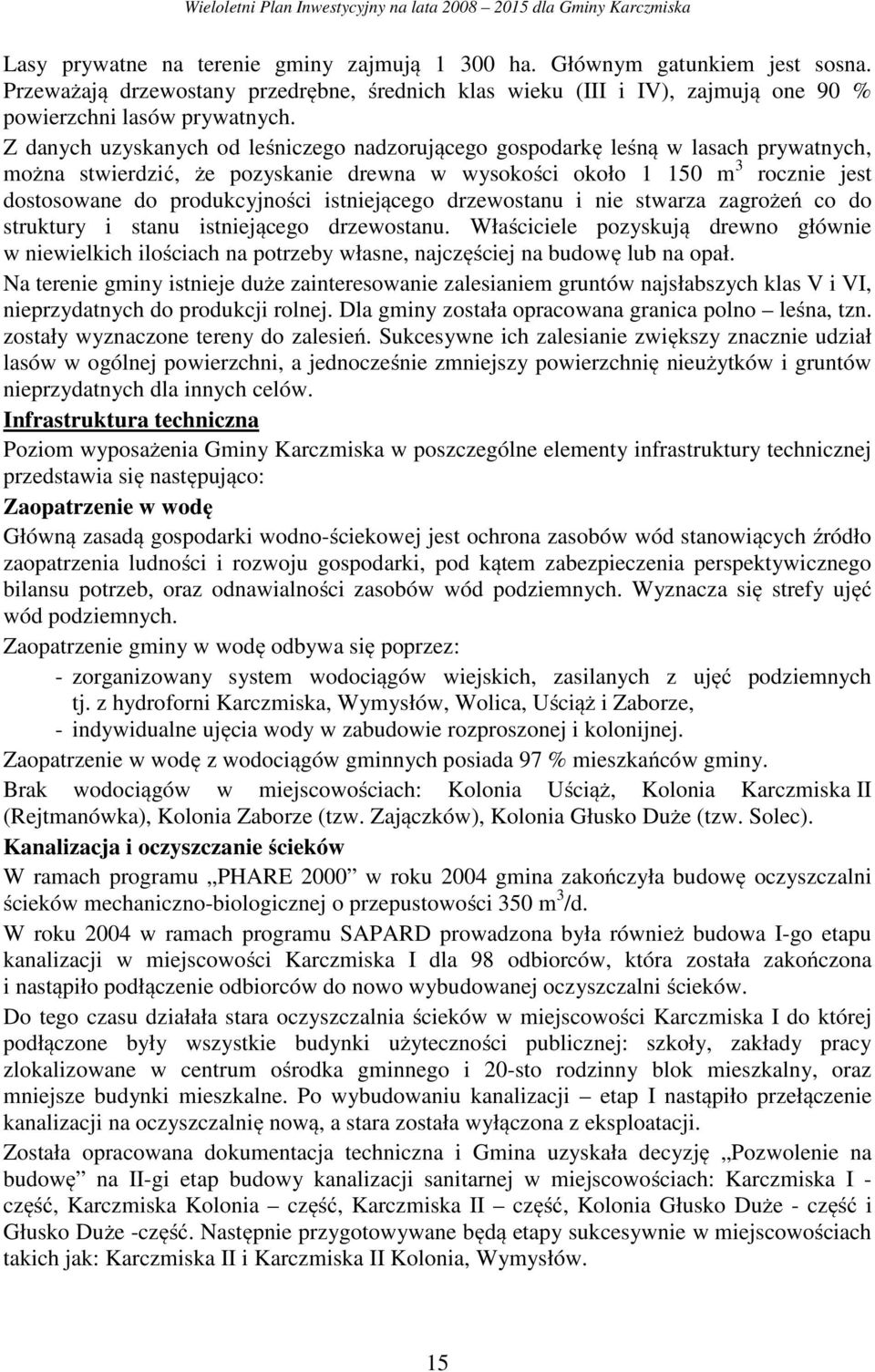 istniejącego drzewostanu i nie stwarza zagrożeń co do struktury i stanu istniejącego drzewostanu.