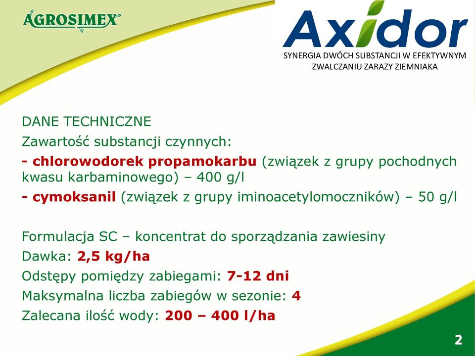 50 g/l Formulacja SC koncentrat do sporządzania zawiesiny Dawka: 2,5 kg/ha Odstępy pomiędzy