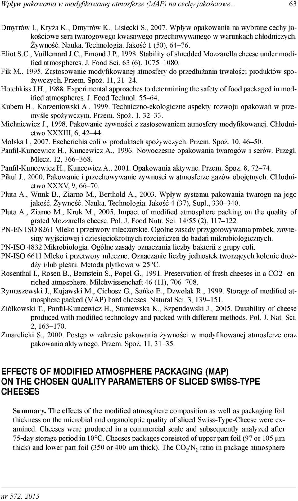P., 1998. Stability of shredded Mozzarella cheese under modified atmospheres. J. Food Sci. 63 (6), 1075 1080. Fik M., 1995.