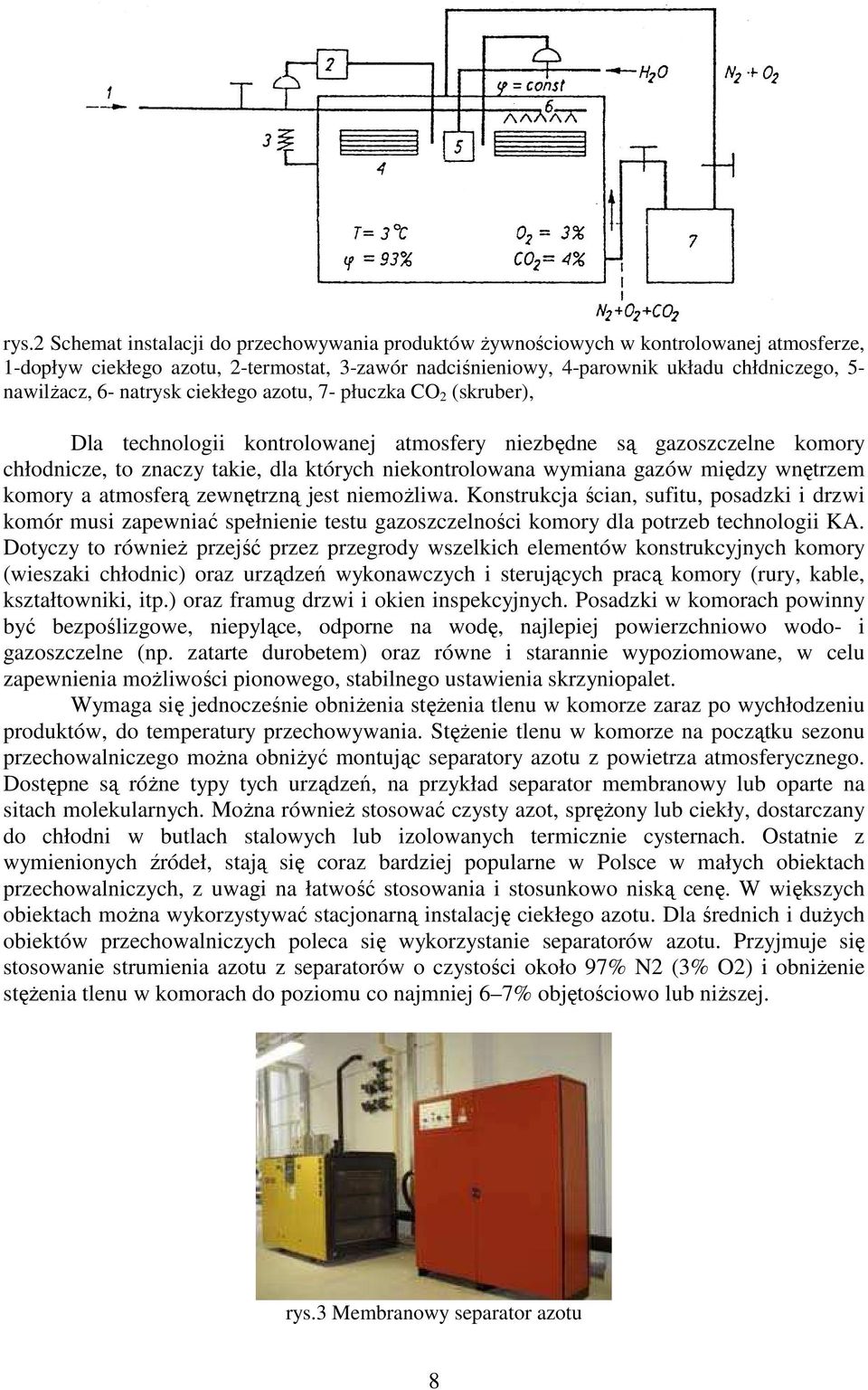 wymiana gazów między wnętrzem komory a atmosferą zewnętrzną jest niemoŝliwa.