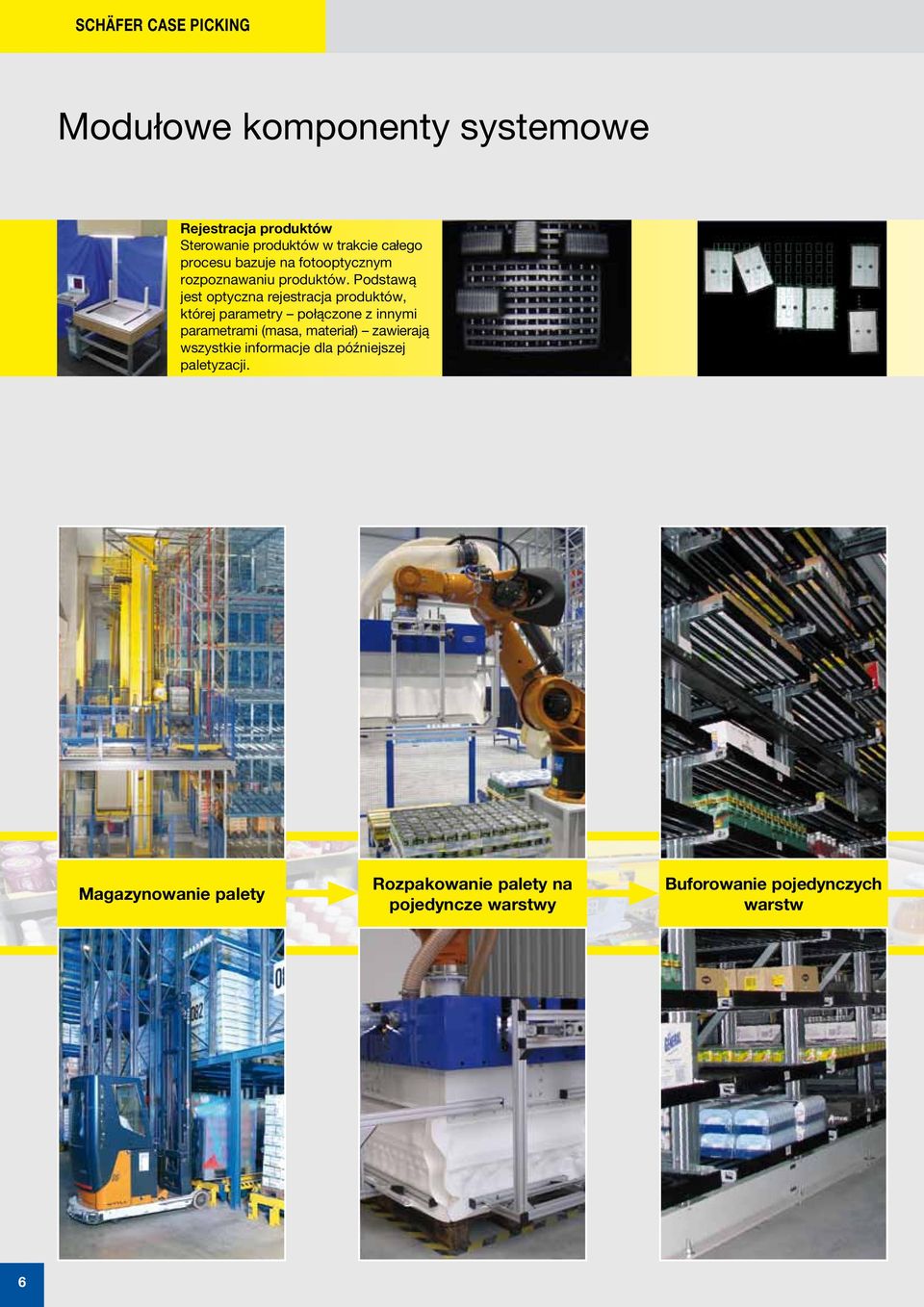Podstawą jest optyczna rejestracja produktów, której parametry połączone z innymi parametrami (masa,