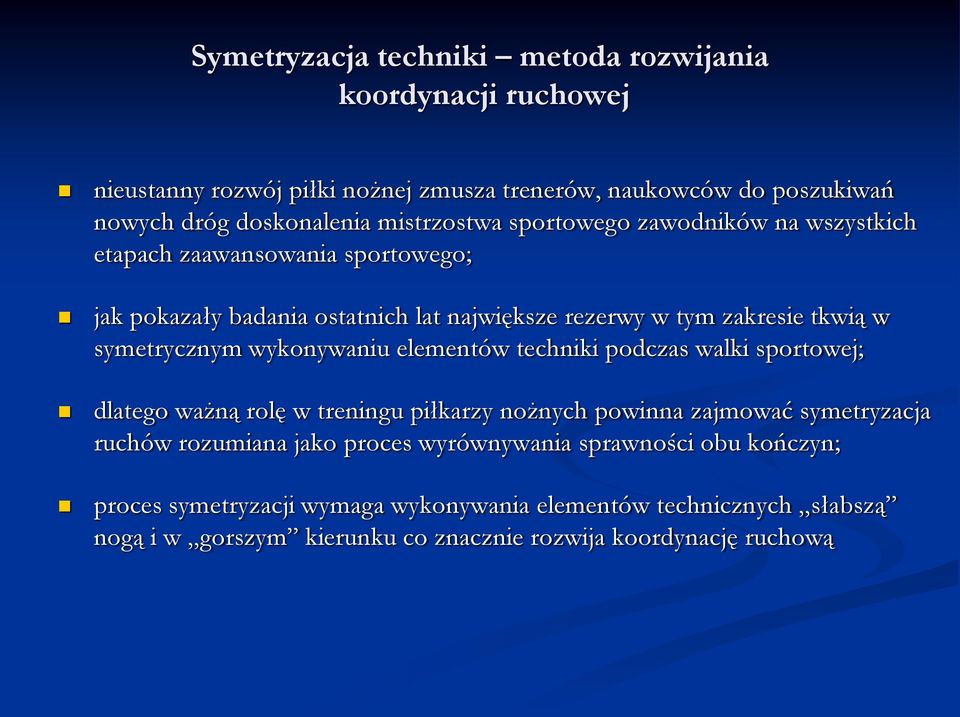 symetrycznym wykonywaniu elementów techniki podczas walki sportowej; dlatego ważną rolę w treningu piłkarzy nożnych powinna zajmować symetryzacja ruchów rozumiana