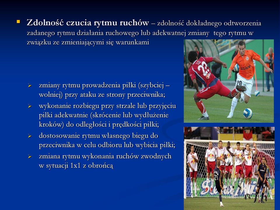 rozbiegu przy strzale lub przyjęciu piłki adekwatnie (skrócenie lub wydłużenie kroków) do odległości i prędkości piłki; dostosowanie