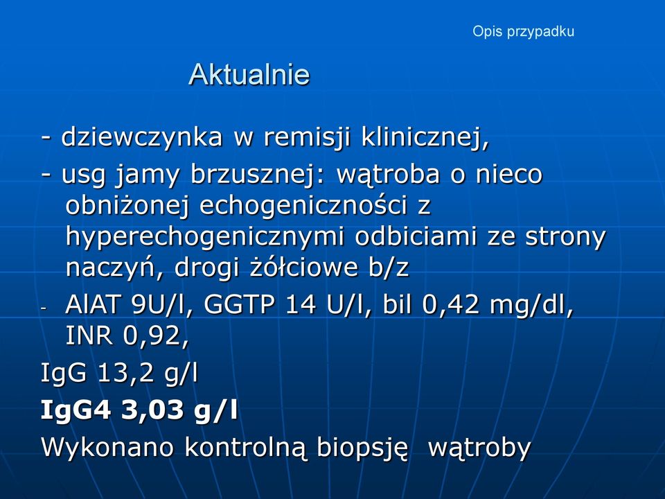 odbiciami ze strony naczyń, drogi żółciowe b/z - AlAT 9U/l, GGTP 14 U/l, bil