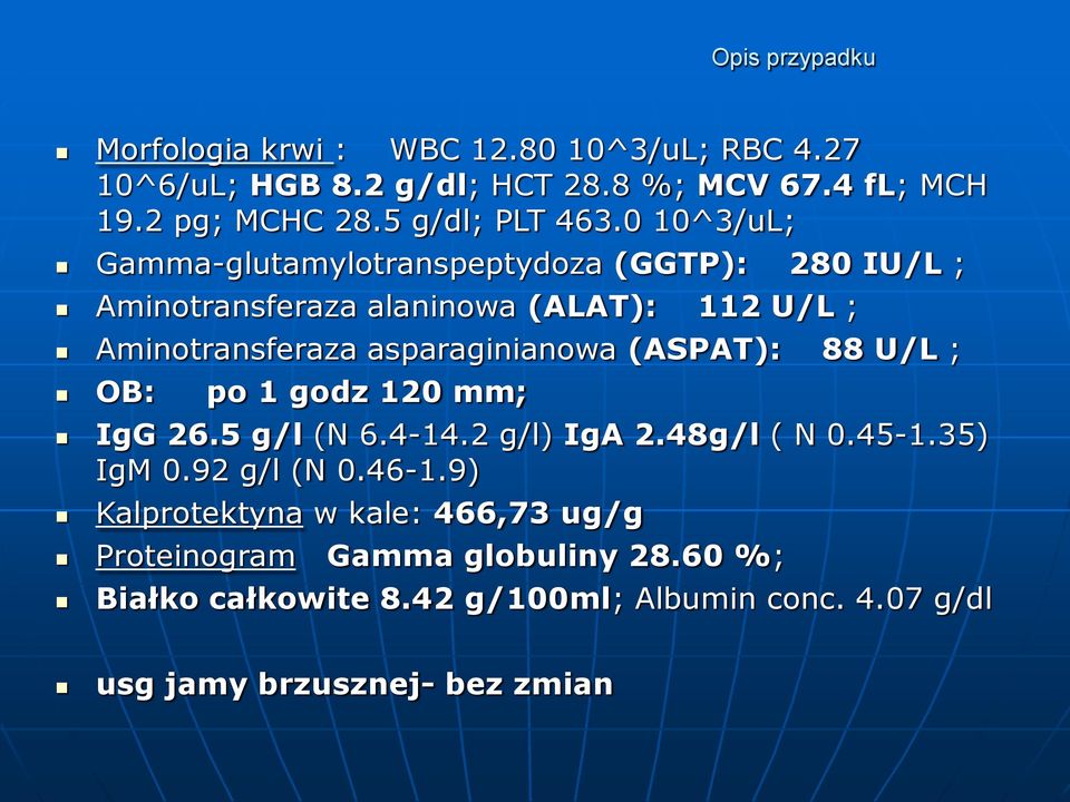 0 10^3/uL; Gamma-glutamylotranspeptydoza (GGTP): 280 IU/L ; Aminotransferaza alaninowa (ALAT): 112 U/L ; Aminotransferaza asparaginianowa