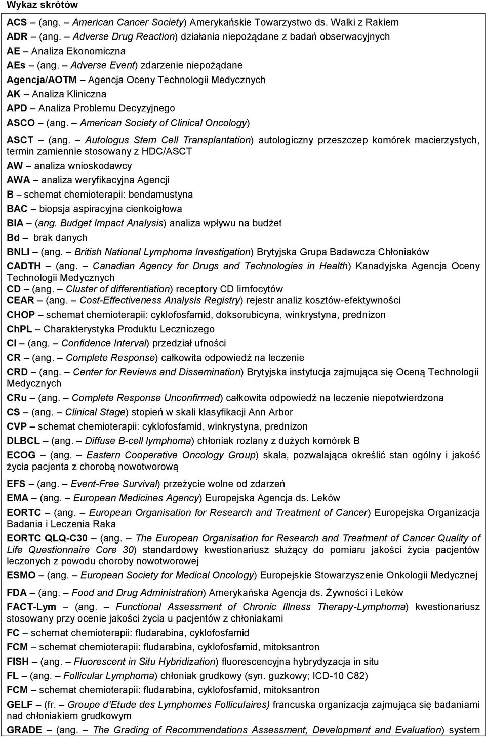 Adverse Event) zdarzenie niepożądane Agencja/AOTM Agencja Oceny Technologii Medycznych AK Analiza Kliniczna APD Analiza Problemu Decyzyjnego ASCO (ang.