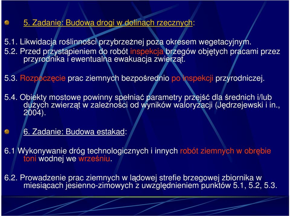 Rozpoczęcie prac ziemnych bezpośrednio po inspekcji przyrodniczej. 5.4.