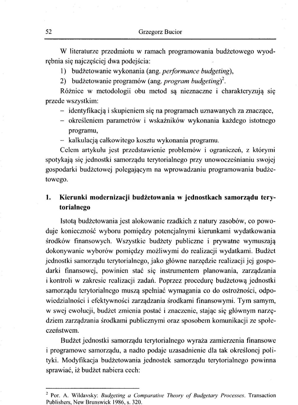 Różnice w metodologii obu metod są nieznaczne i charakteryzują się przede wszystkim: - identyfikacją i skupieniem się na programach uznawanych za znaczące, - określeniem parametrów i wskaźników