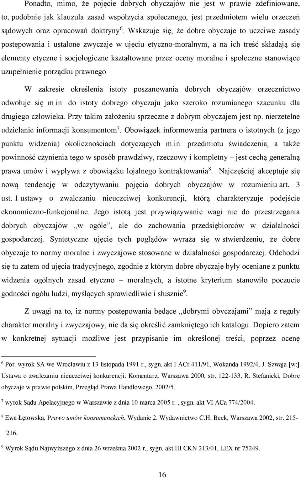 moralne i społeczne stanowiące uzupełnienie porządku prawnego. W zakresie określenia istoty poszanowania dobrych obyczajów orzecznictwo odwołuje się m.in.