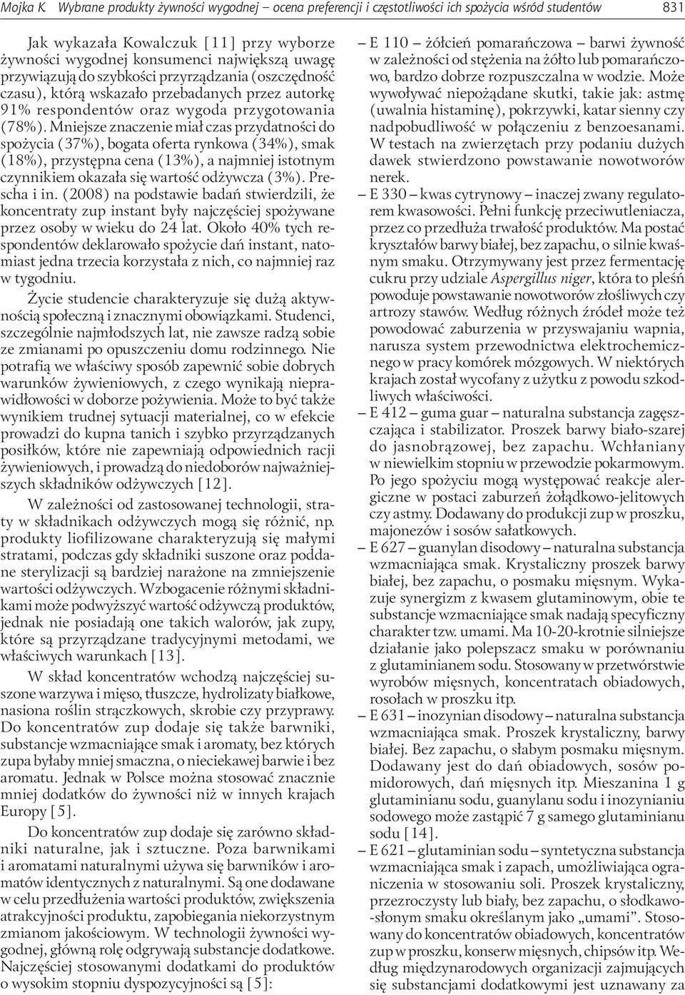 przywiązują do szybkości przyrządzania (oszczędność czasu), którą wskazało przebadanych przez autorkę 91% respondentów oraz wygoda przygotowania (78%).