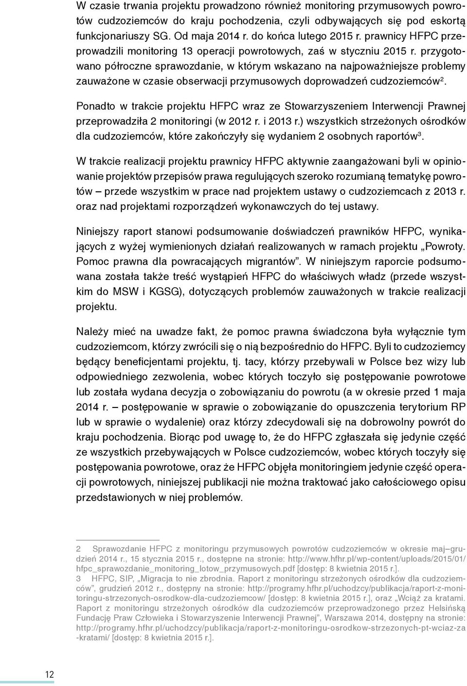 przygotowano półroczne sprawozdanie, w którym wskazano na najpoważniejsze problemy zauważone w czasie obserwacji przymusowych doprowadzeń cudzoziemców 2.