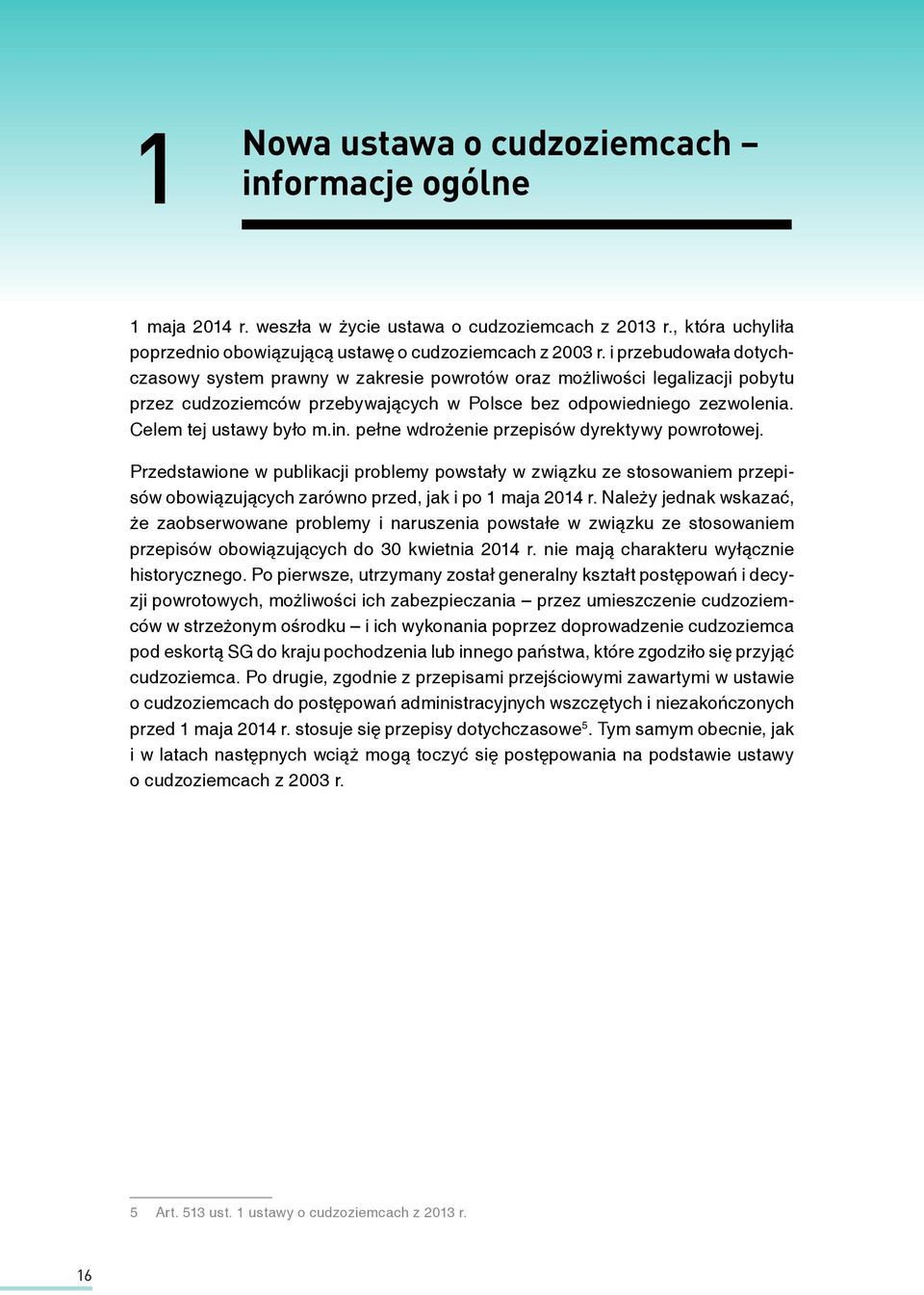 pełne wdrożenie przepisów dyrektywy powrotowej. Przedstawione w publikacji problemy powstały w związku ze stosowaniem przepisów obowiązujących zarówno przed, jak i po 1 maja 2014 r.