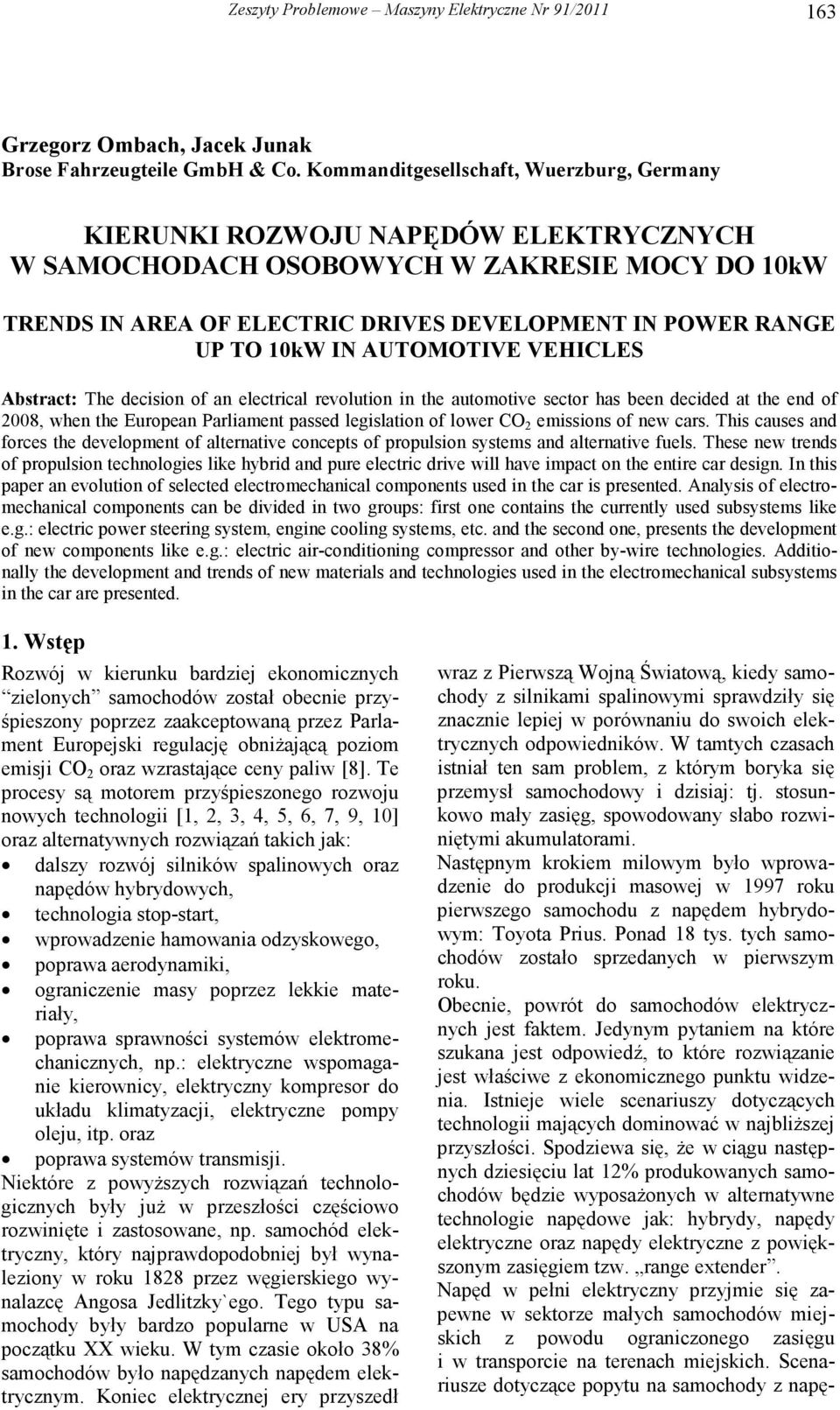 10kW IN AUTOMOTIVE VEHICLES Abstract: The decision of an electrical revolution in the automotive sector has been decided at the end of 2008, when the European Parliament passed legislation of lower