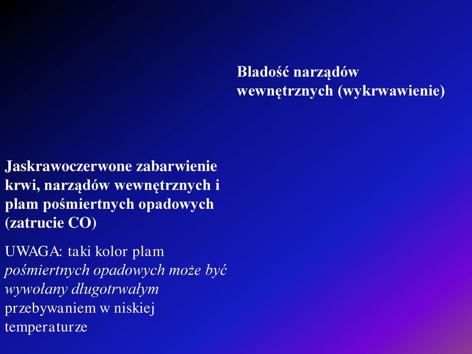 opadowych (zatrucie CO) UWAGA: taki kolor plam pośmiertnych