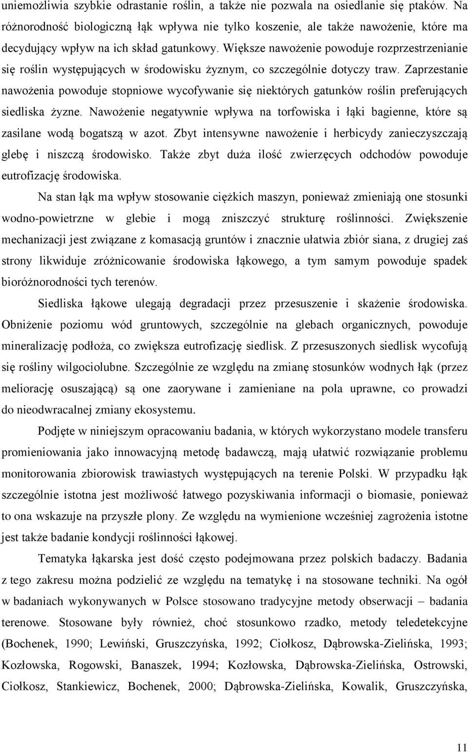 Większe nawożenie powoduje rozprzestrzenianie się roślin występujących w środowisku żyznym, co szczególnie dotyczy traw.