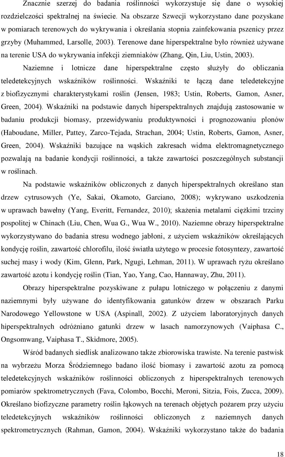 Terenowe dane hiperspektralne było również używane na terenie USA do wykrywania infekcji ziemniaków (Zhang, Qin, Liu, Ustin, 2003).
