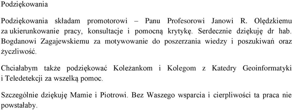 Bogdanowi Zagajewskiemu za motywowanie do poszerzania wiedzy i poszukiwań oraz życzliwość.