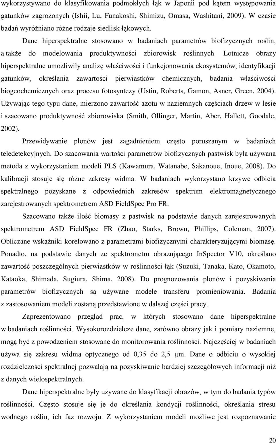 Lotnicze obrazy hiperspektralne umożliwiły analizę właściwości i funkcjonowania ekosystemów, identyfikacji gatunków, określania zawartości pierwiastków chemicznych, badania właściwości