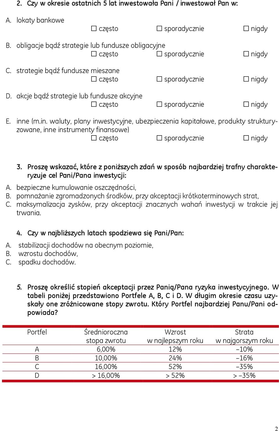 Proszę wskazać, które z poniższych zdań w sposób najbardziej trafny charakteryzuje cel Pani/Pana inwestycji: A. bezpieczne kumulowanie oszczędności, B.