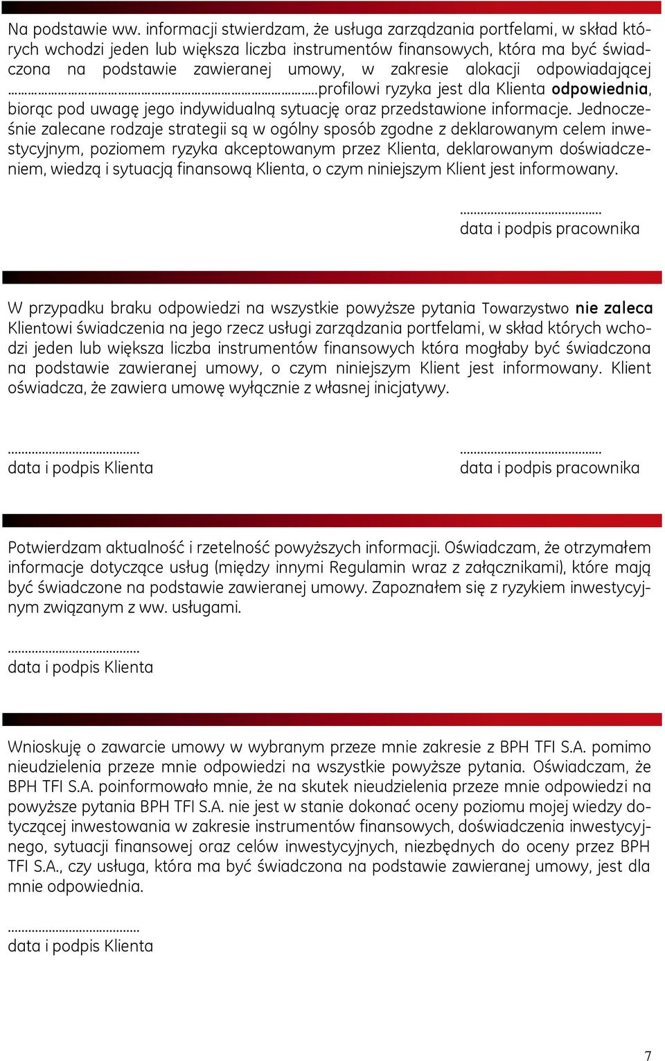 alokacji odpowiadającej...profilowi ryzyka jest dla Klienta odpowiednia, biorąc pod uwagę jego indywidualną sytuację oraz przedstawione informacje.