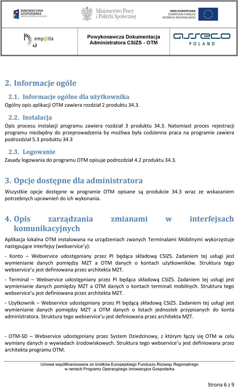 2 produktu 34.3. 3. Opcje dostępne dla administratora Wszystkie opcje dostępne w programie OTM opisane są produkcie 34.3 wraz ze wskazaniem potrzebnych uprawnień do ich wykonania. 4.