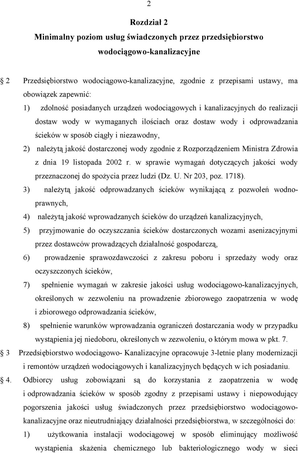 jakość dostarczonej wody zgodnie z Rozporządzeniem Ministra Zdrowia z dnia 19 listopada 2002 r. w sprawie wymagań dotyczących jakości wody przeznaczonej do spożycia przez ludzi (Dz. U. Nr 203, poz.