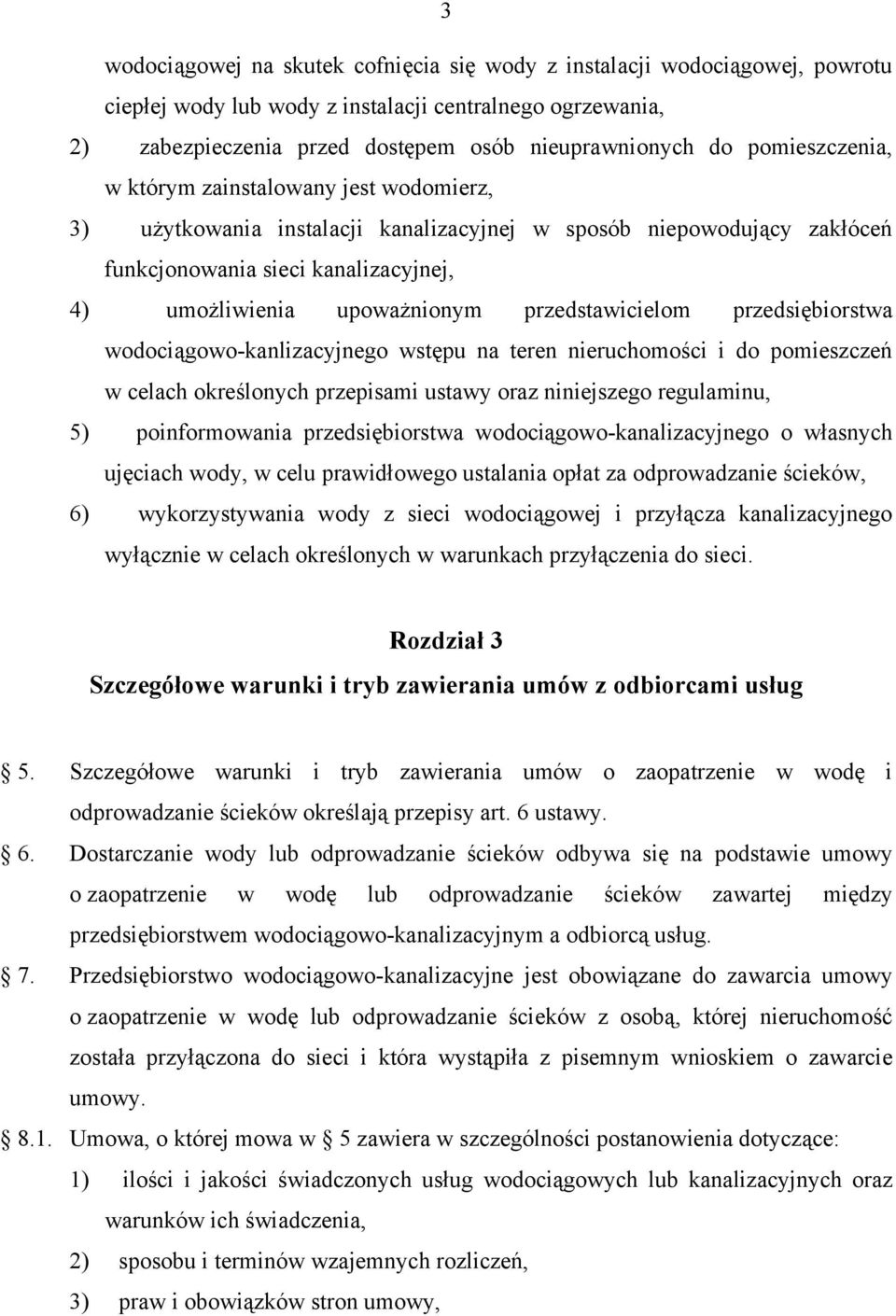 przedstawicielom przedsiębiorstwa wodociągowo-kanlizacyjnego wstępu na teren nieruchomości i do pomieszczeń w celach określonych przepisami ustawy oraz niniejszego regulaminu, 5) poinformowania