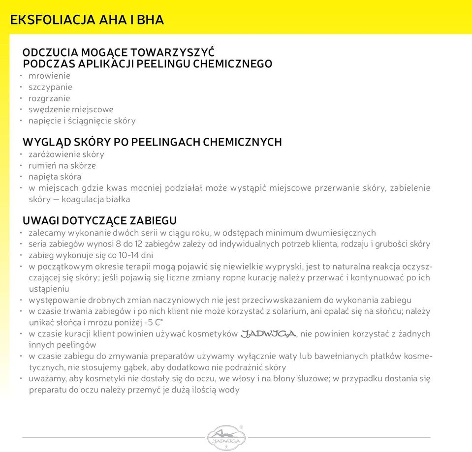 dwóch serii w ciągu roku, w odstępach minimum dwumiesięcznych seria zabiegów wynosi 8 do 12 zabiegów zależy od indywidualnych potrzeb klienta, rodzaju i grubości skóry zabieg wykonuje się co 10-14