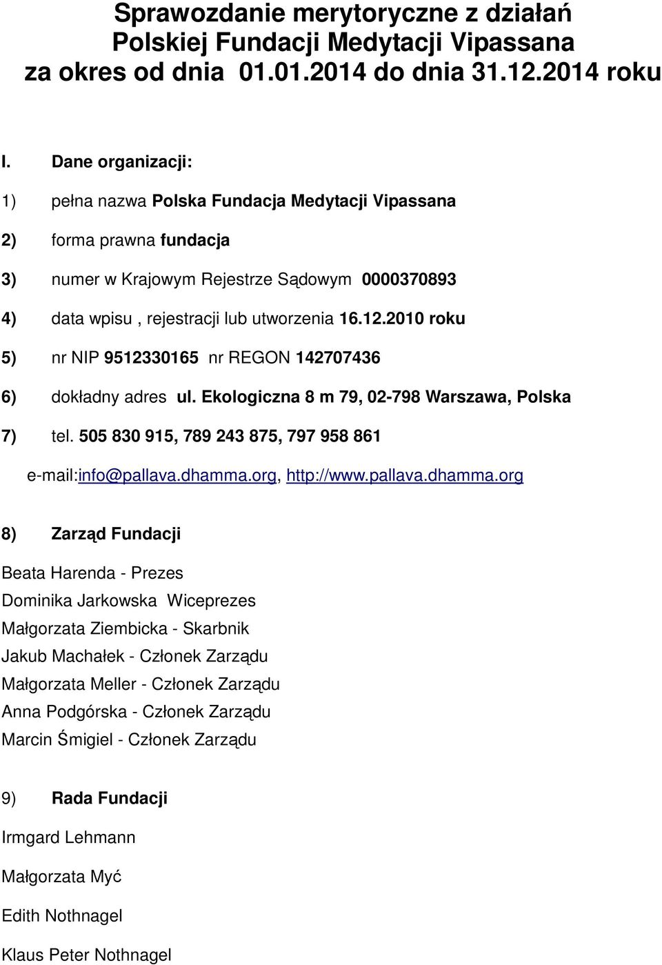 2010 roku 5) nr NIP 9512330165 nr REGON 142707436 6) dokładny adres ul. Ekologiczna 8 m 79, 02-798 Warszawa, Polska 7) tel. 505 830 915, 789 243 875, 797 958 861 e-mail:info@pallava.dhamma.