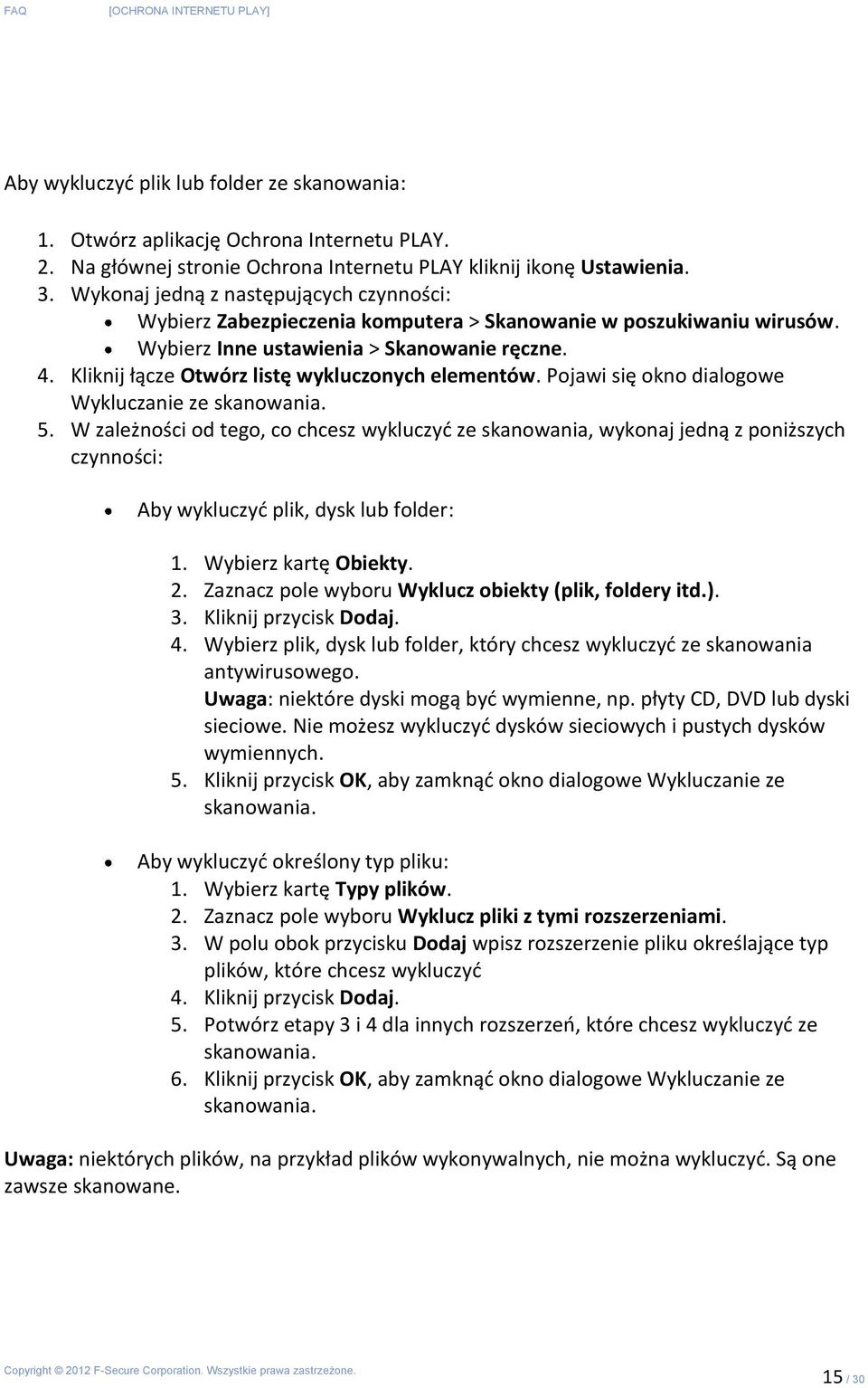 Kliknij łącze Otwórz listę wykluczonych elementów. Pojawi się okno dialogowe Wykluczanie ze skanowania. 5.