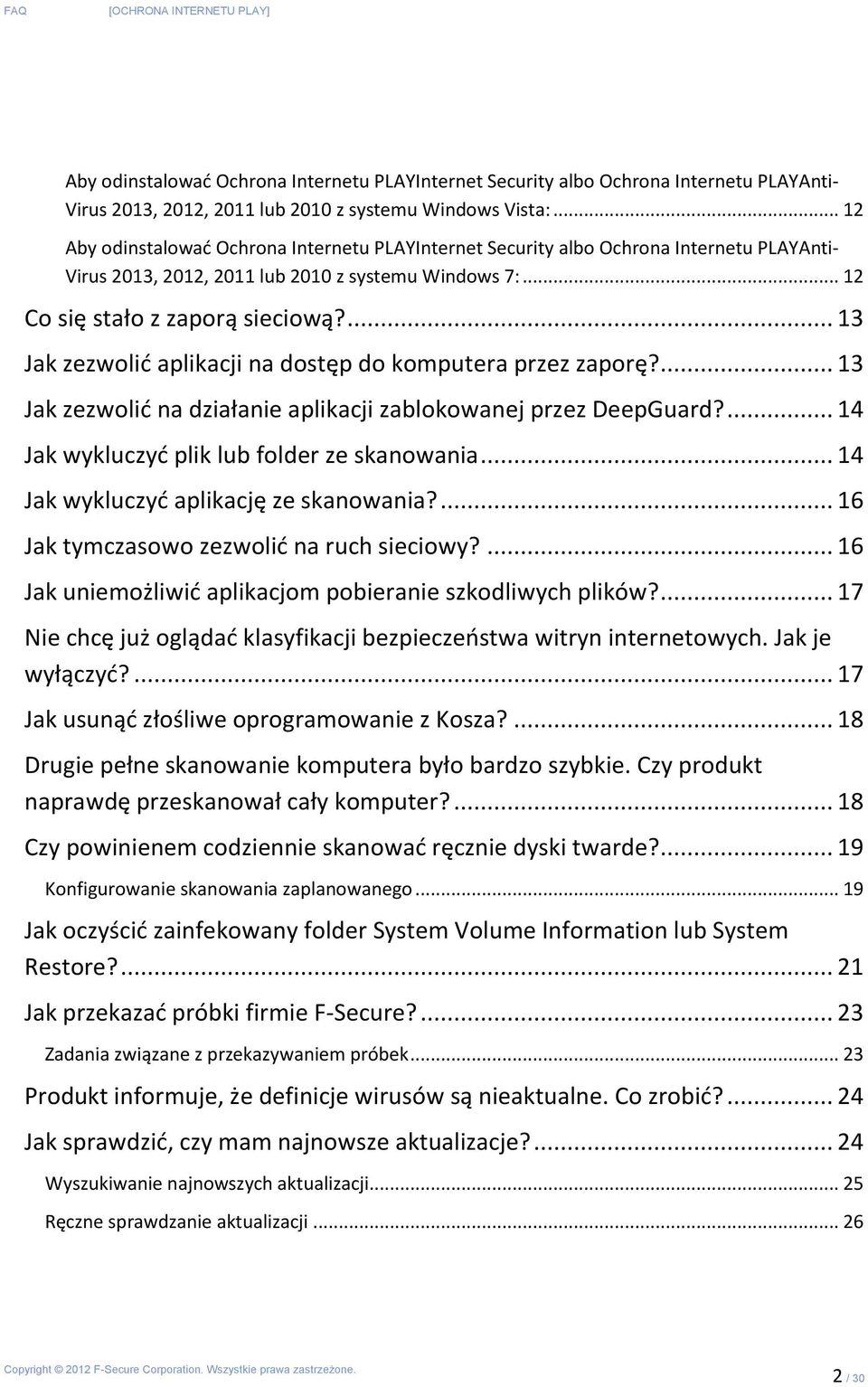 ... 13 Jak zezwolić aplikacji na dostęp do komputera przez zaporę?... 13 Jak zezwolić na działanie aplikacji zablokowanej przez DeepGuard?... 14 Jak wykluczyć plik lub folder ze skanowania.