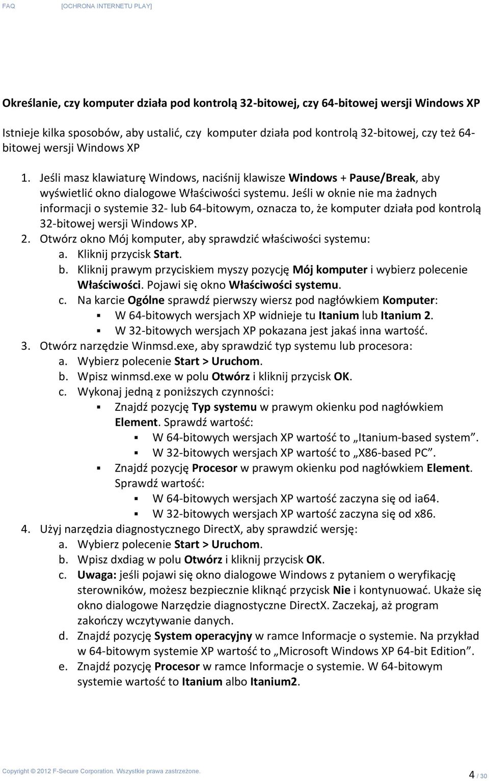 Jeśli w oknie nie ma żadnych informacji o systemie 32- lub 64-bitowym, oznacza to, że komputer działa pod kontrolą 32-bitowej wersji Windows XP. 2.