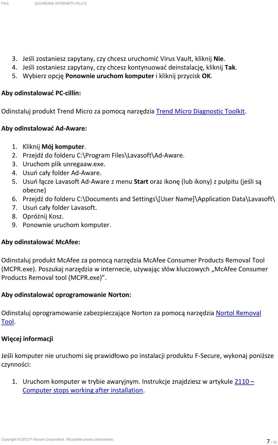 Aby odinstalować Ad-Aware: 1. Kliknij Mój komputer. 2. Przejdź do folderu C:\Program Files\Lavasoft\Ad-Aware. 3. Uruchom plik unregaaw.exe. 4. Usuń cały folder Ad-Aware. 5.