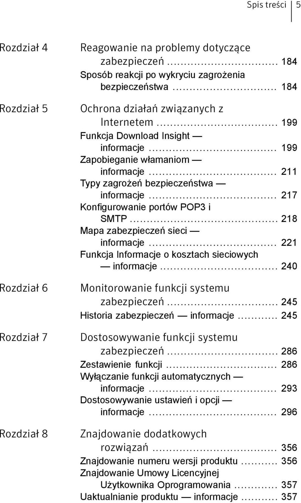 .. 217 Konfigurowanie portów POP3 i SMTP... 218 Mapa zabezpieczeń sieci informacje... 221 Funkcja Informacje o kosztach sieciowych informacje... 240 Monitorowanie funkcji systemu zabezpieczeń.