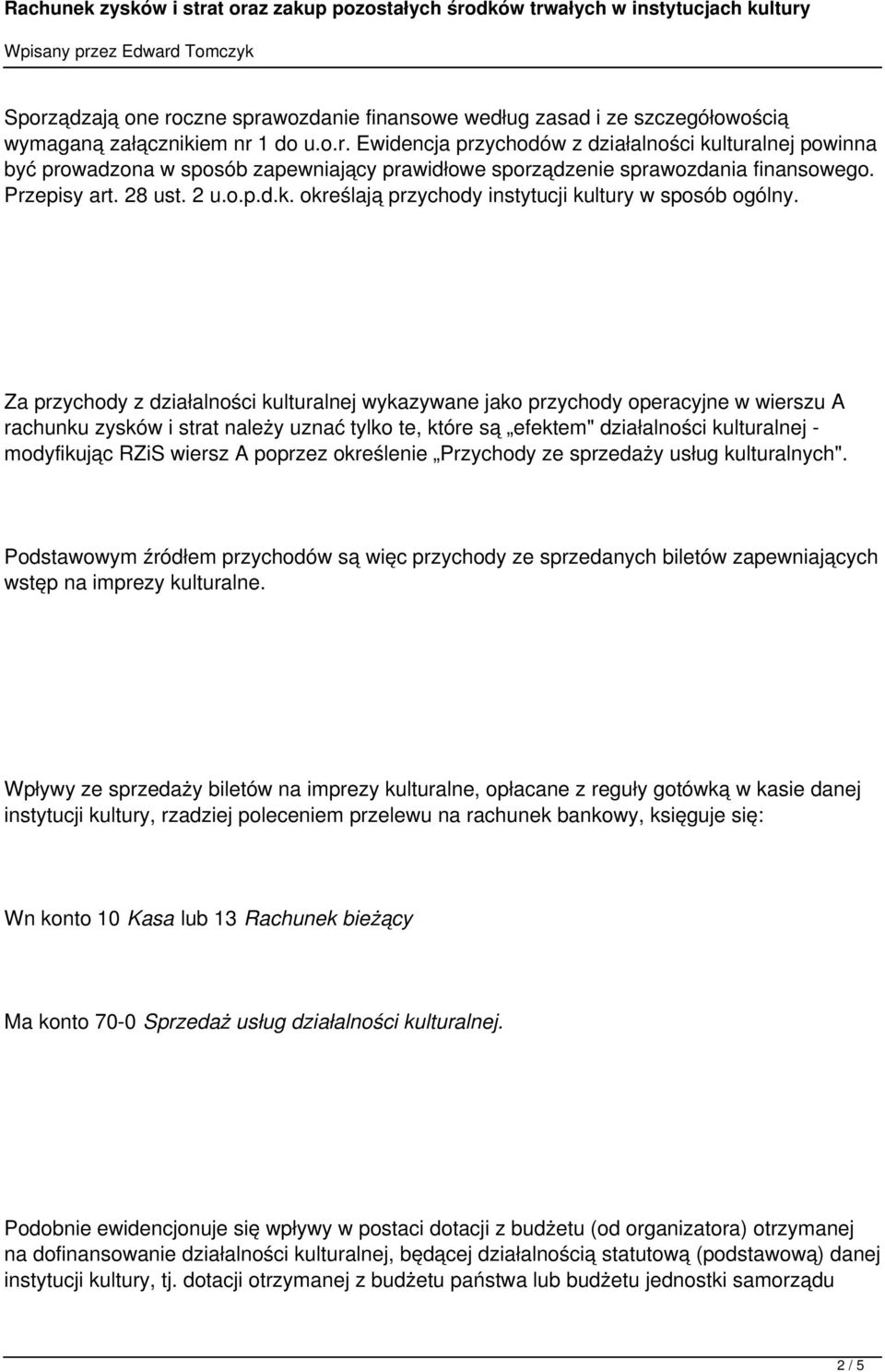 Za przychody z działalności kulturalnej wykazywane jako przychody operacyjne w wierszu A rachunku zysków i strat należy uznać tylko te, które są efektem" działalności kulturalnej - modyfikując RZiS