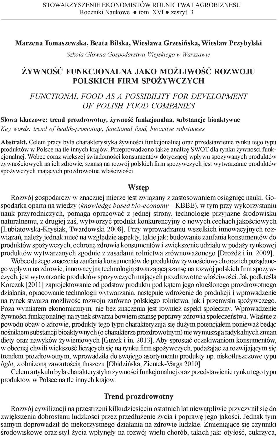 DEVELOPMENT OF POLISH FOOD COMPANIES Słowa kluczowe: trend prozdrowotny, żywność funkcjonalna, substancje bioaktywne Key words: trend of health-promoting, functional food, bioactive substances