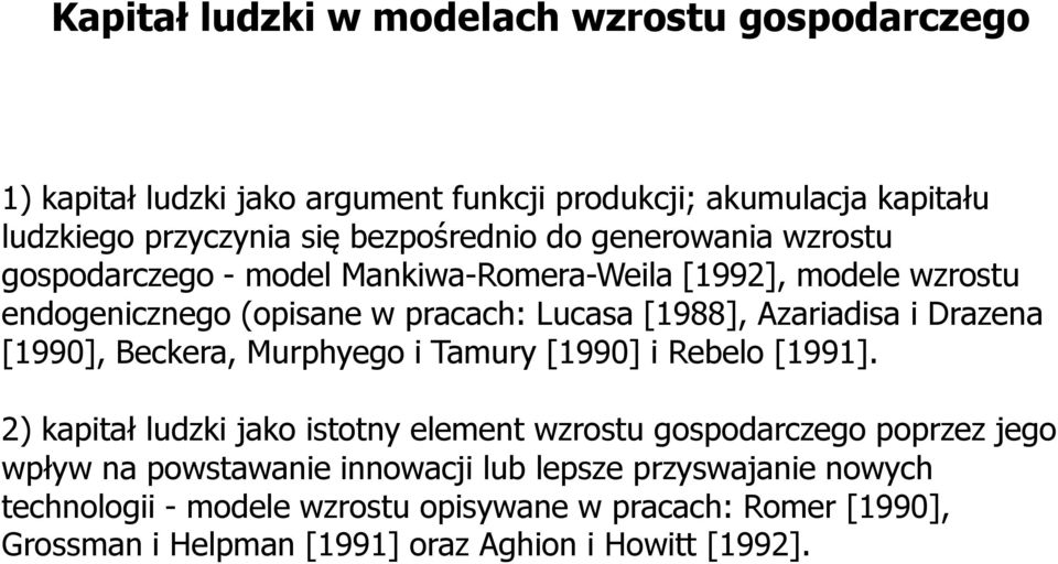 Drazena [1990], Beckera, Murphyego i Tamury [1990] i Rebelo [1991].