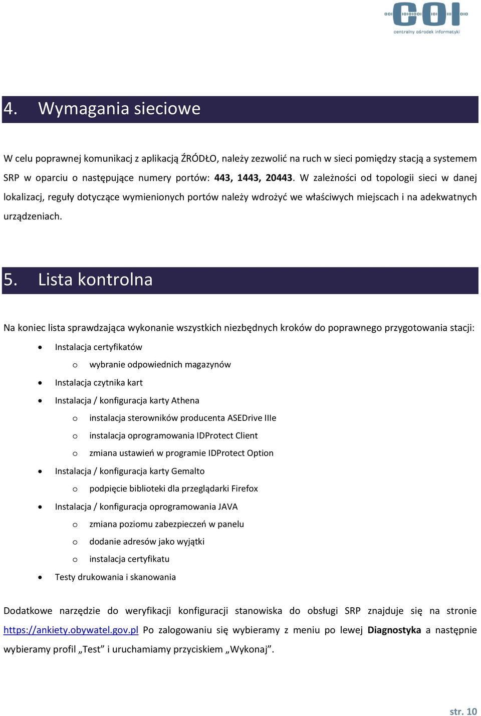 Lista kontrolna Na koniec lista sprawdzająca wykonanie wszystkich niezbędnych kroków do poprawnego przygotowania stacji: Instalacja certyfikatów o wybranie odpowiednich magazynów Instalacja czytnika