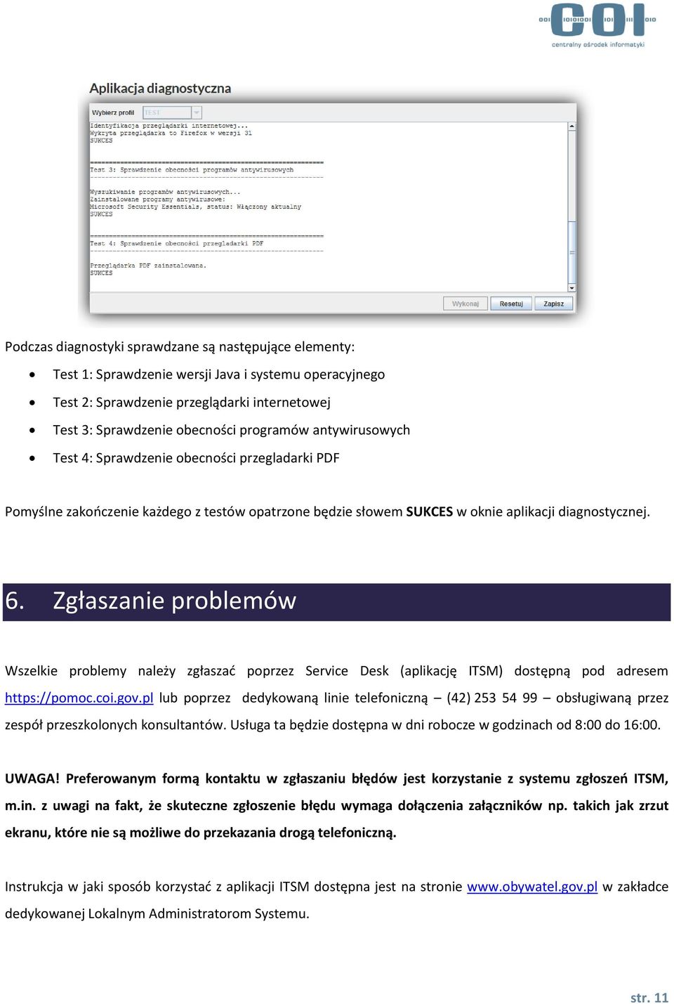 Zgłaszanie problemów Wszelkie problemy należy zgłaszać poprzez Service Desk (aplikację ITSM) dostępną pod adresem https://pomoc.coi.gov.