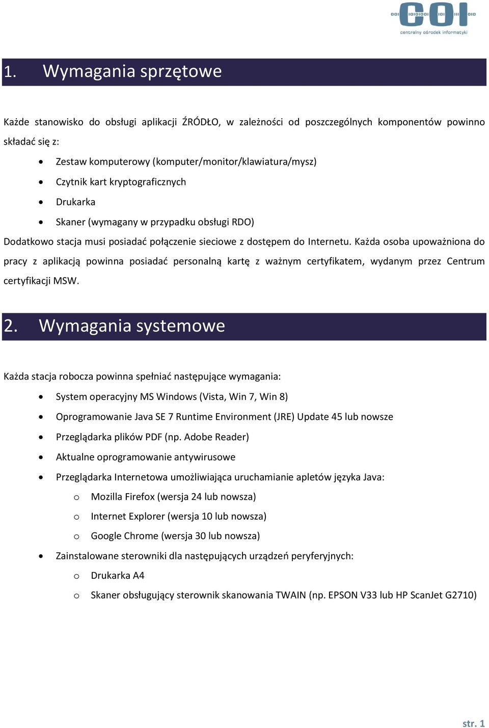 Każda osoba upoważniona do pracy z aplikacją powinna posiadać personalną kartę z ważnym certyfikatem, wydanym przez Centrum certyfikacji MSW. 2.