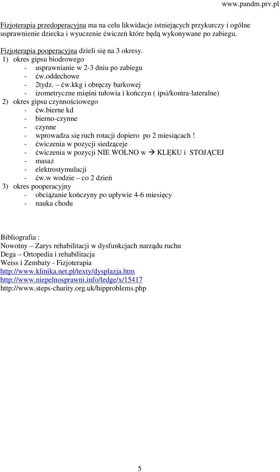 oddechowe - 2tydz. ćw.kkg i obręczy barkowej - izometryczne mięśni tułowia i kończyn ( ipsi/kontra-lateralne) 2) okres gipsu czynnościowego - ćw.