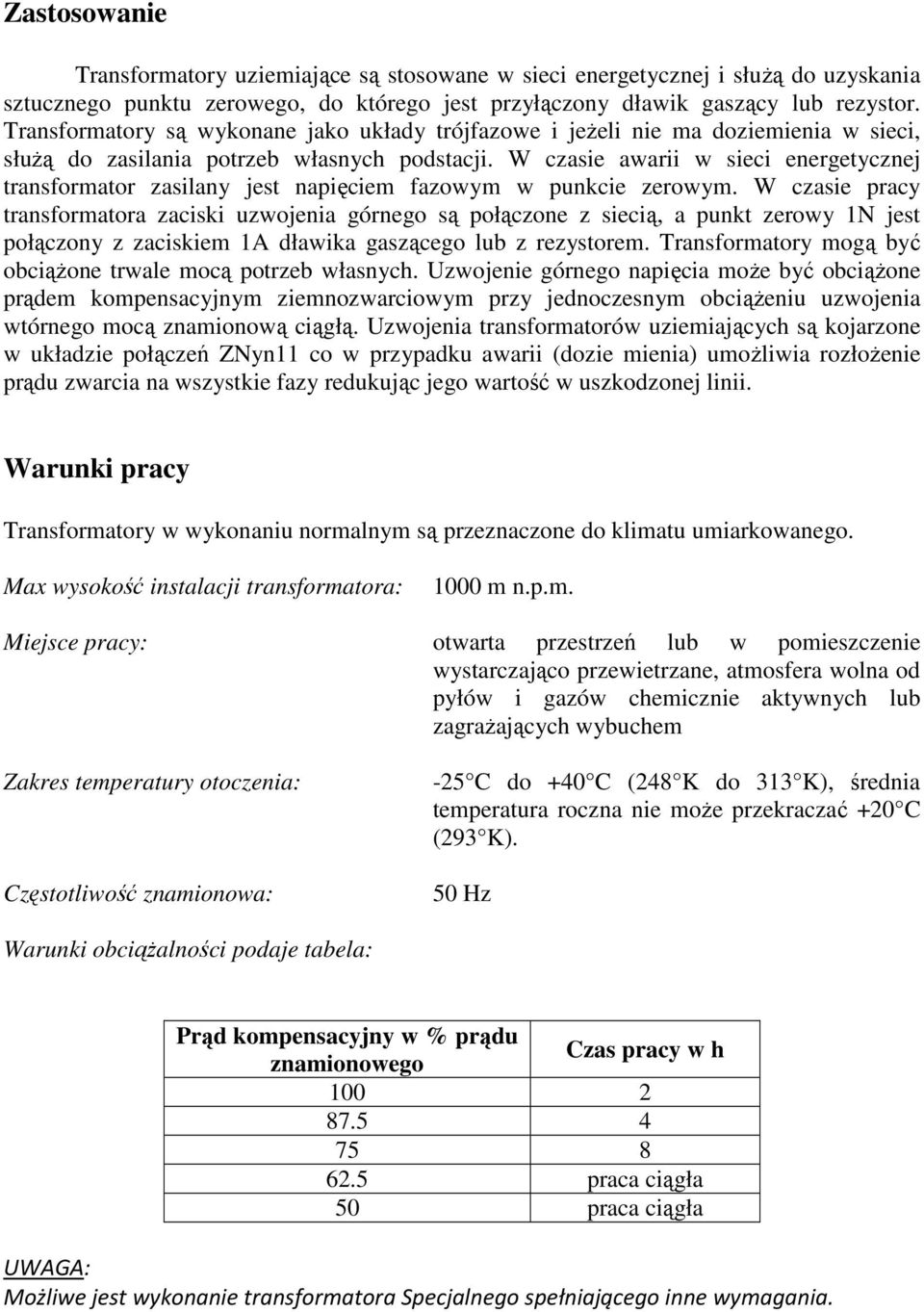 W czasie awarii w sieci energetycznej transformator zasilany jest napięciem fazowym w punkcie zerowym.