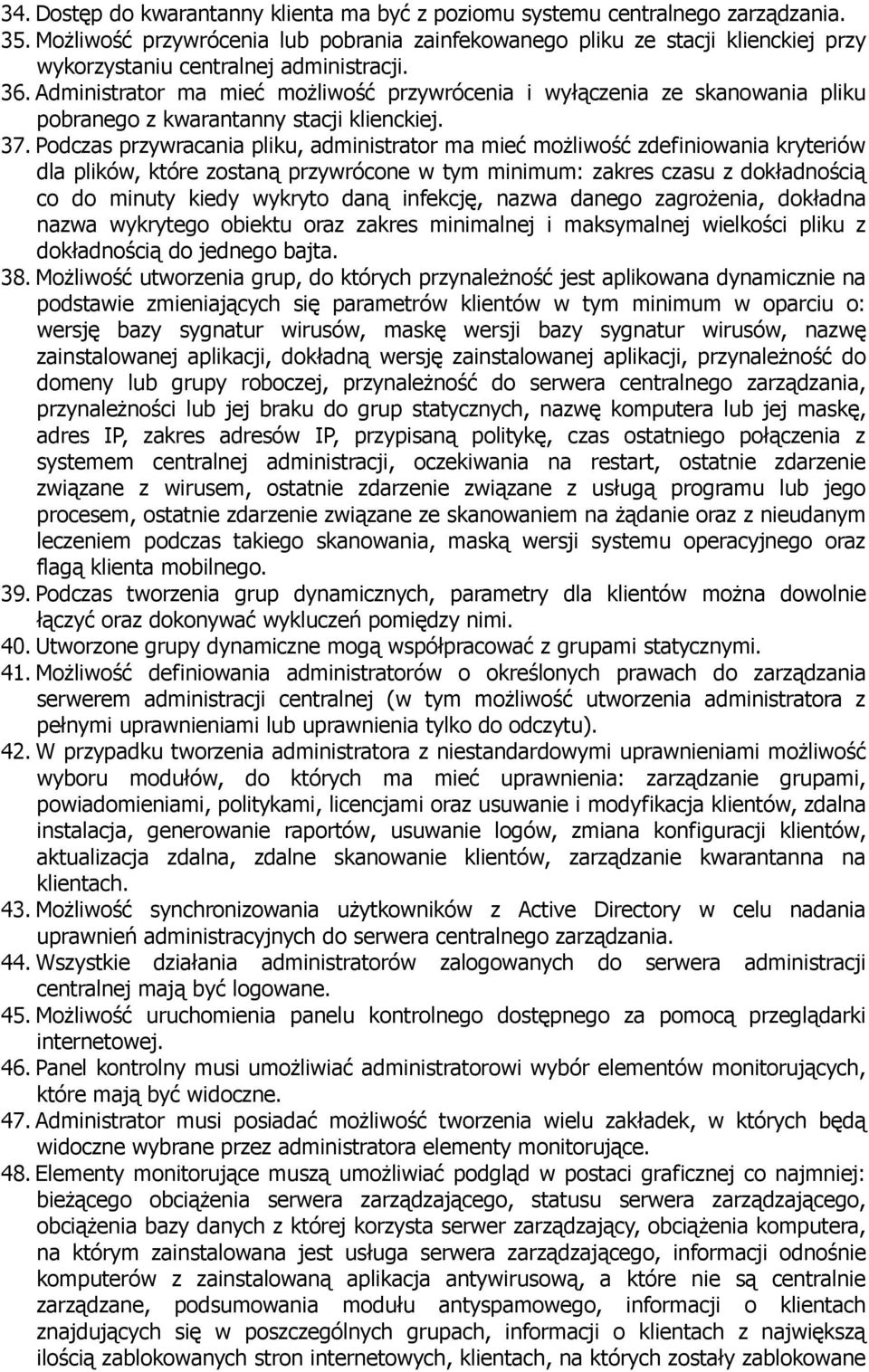 Administrator ma mieć możliwość przywrócenia i wyłączenia ze skanowania pliku pobranego z kwarantanny stacji klienckiej. 37.