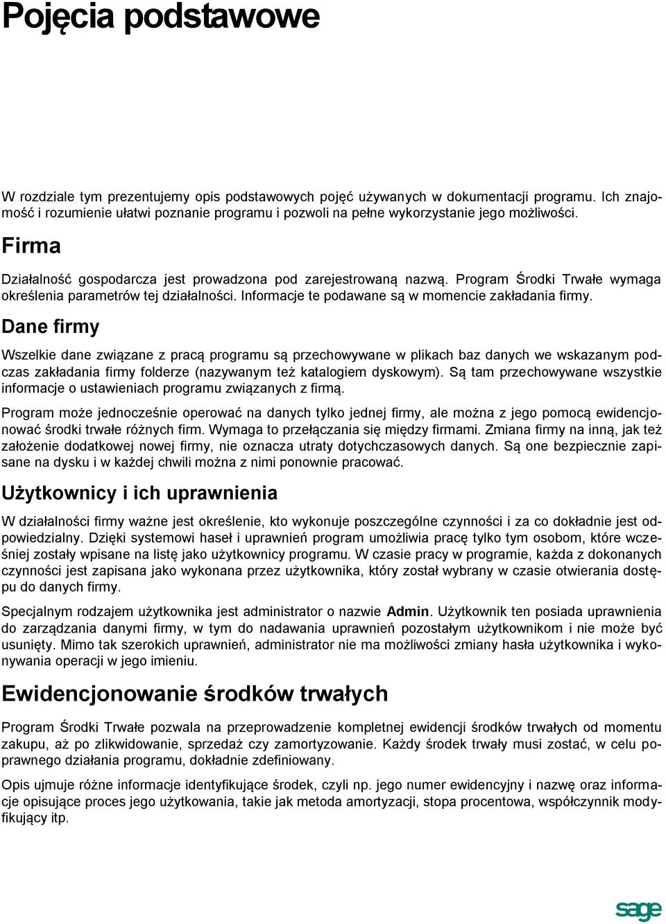 Program Środki Trwałe wymaga określenia parametrów tej działalności. Informacje te podawane są w momencie zakładania firmy.