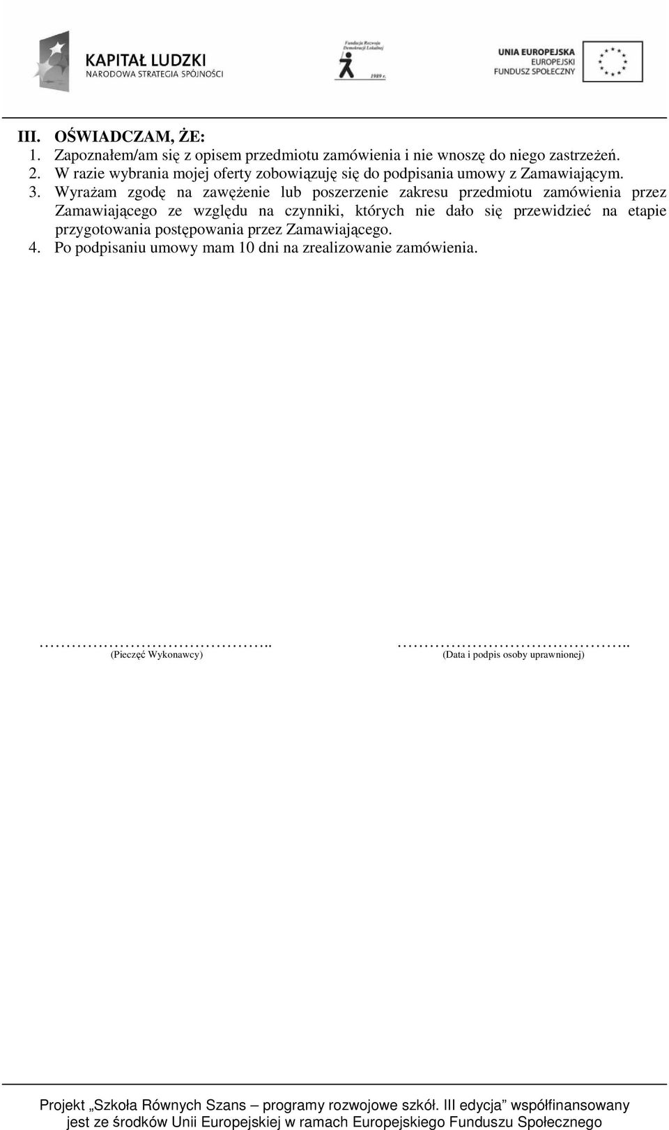 Wyrażam zgodę na zawężenie lub poszerzenie zakresu przedmiotu zamówienia przez Zamawiającego ze względu na czynniki, których nie