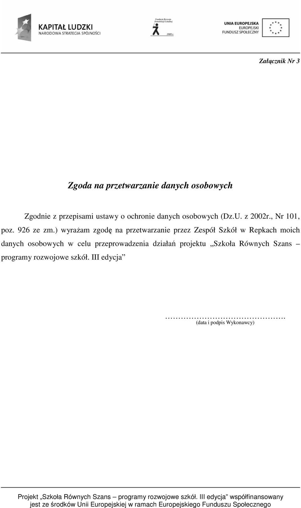 ) wyrażam zgodę na przetwarzanie przez Zespół Szkół w Repkach moich danych osobowych w