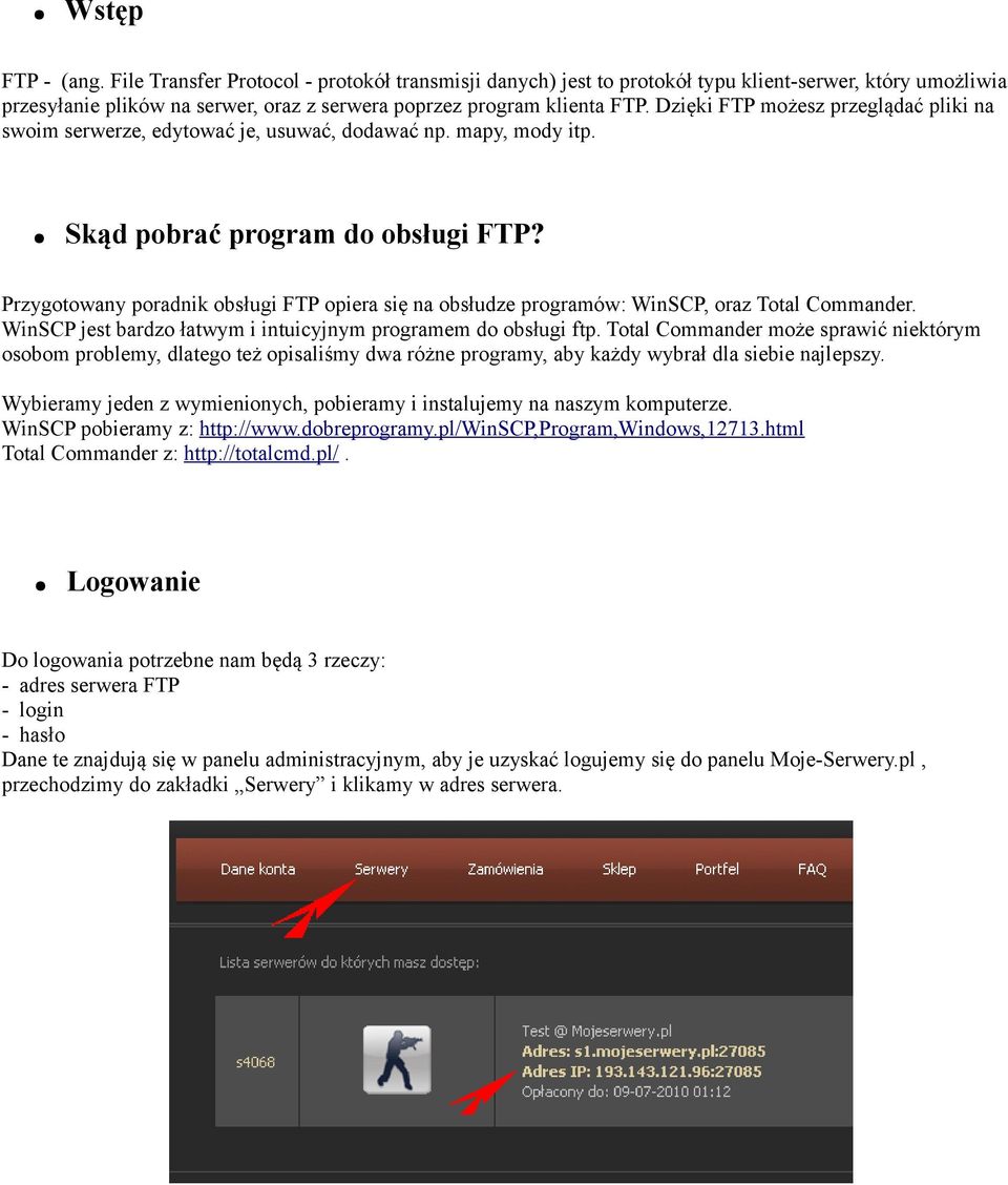 Przygotowany poradnik obsługi FTP opiera się na obsłudze programów: WinSCP, oraz Total Commander. WinSCP jest bardzo łatwym i intuicyjnym programem do obsługi ftp.