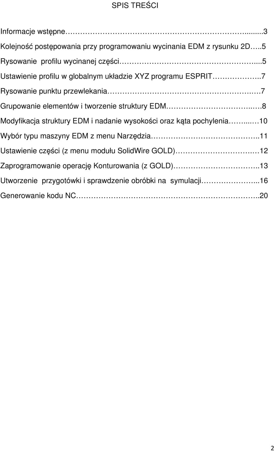 ..8 Modyfikacja struktury EDM i nadanie wysokości oraz kąta pochylenia... 10 Wybór typu maszyny EDM z menu Narzędzia.