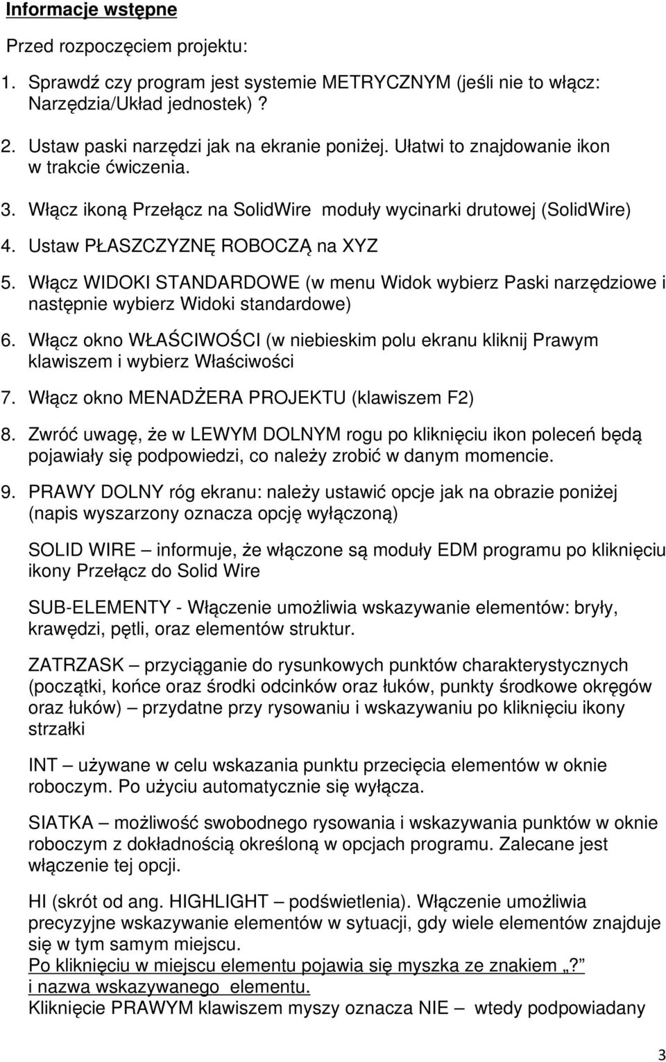 Włącz WIDOKI STANDARDOWE (w menu Widok wybierz Paski narzędziowe i następnie wybierz Widoki standardowe) 6.