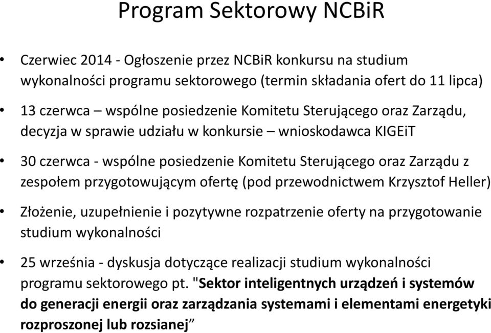 przygotowującym ofertę (pod przewodnictwem Krzysztof Heller) Złożenie, uzupełnienie i pozytywne rozpatrzenie oferty na przygotowanie studium wykonalności 25 września - dyskusja